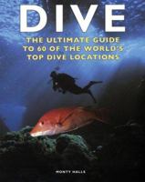 Dive: The Ultimate Guide to 60 of the World's Top Dive Locations (Ultimate Sports Guide)