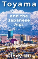 Toyama and the Japanese Alps (Japan Guide) B0FQ89282C Book Cover