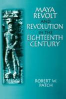 Maya Revolt and Revolution in the Eighteenth Century (Latin American Realities) 0765604124 Book Cover