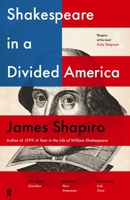 Shakespeare in a Divided America: What His Plays Tell Us about Our Past and Future 0525522298 Book Cover