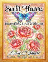 SUNLIT FLOWERS ~ Butterflies, Birds & Blooms: An Adult Coloring Book from Starfire Creative Art Studio 1943504474 Book Cover