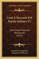 Canti E Racconti Del Popolo Italiano V2: Canti Delle Provincie Meridionali 1168112494 Book Cover