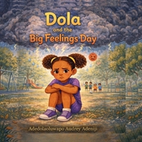 Dola and the Big Feelings Day: A story of Kindness, Courage, and Resilience B0GZ744TRQ Book Cover