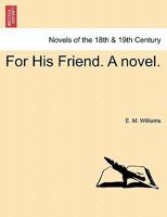 For His Friend. A novel. Vol. III 1241214654 Book Cover