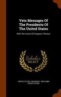 Veto messages of the Presidents of the United States: with the action of Congress thereon / compiled by order of the Senate, by Ben. Perley Poore. 1241130728 Book Cover