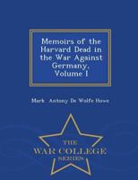 Memoirs of the Harvard Dead in the War Against Germany; Volume 1 1371555087 Book Cover