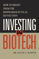 Investing in Biotech: How to Profit from the Biopharmaceutical Revolution 1551924404 Book Cover