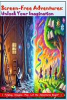 Screen-Free Adventures: Unlock Your Imagination B0DXLQ8SCD Book Cover