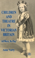 Children and Theatre in Victorian Britain 0230551556 Book Cover