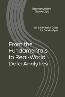 From the Fundamentals to Real-World Data Analytics: Vol 1: A Practical Guide for Data Analysts (Data Analytics Guides) B0GWFQN7MR Book Cover