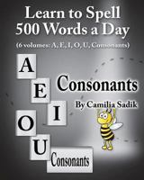 Learn to Spell 500 Words a Day: The Consonants 0982614683 Book Cover