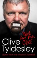 Not For Me, Clive: Stories From the Voice of Football 1472281314 Book Cover