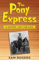 The Pony Express: A History Just for Kids! 1621076873 Book Cover