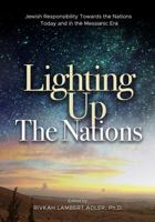Lighting Up The Nations: Jewish Responsibility Towards the Nations Today and in the Messianic Era 0999378937 Book Cover