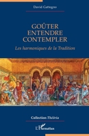 Goûter, Entendre, Contempler: Les harmoniques de la Tradition (Théôria) (French Edition) 2336568489 Book Cover
