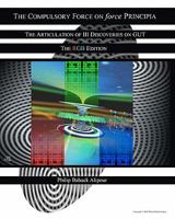 The Compulsory Force On Force Principia: The Articulation Of III Discoveries On GUT The RGB Edition 1438238657 Book Cover