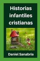 Historias infantiles cristianas: Cuentos para niños con valores cristianos B08B2G56WV Book Cover