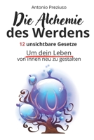 Die Alchemie des Werdens: 12 unsichtbare Gesetze, um dein Leben von innen neu zu gestalten (German Edition) B0F9KJF4QC Book Cover