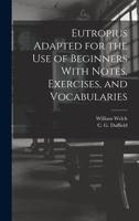 Eutropius Adapted for the use of Beginners With Notes, Exercises, and Vocabularies 1016255691 Book Cover