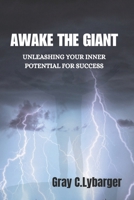 AWAKE THE GIANT: UNLEASHING YOUR POTENTIAL FOR SUCCESS B0CMDDNVT4 Book Cover