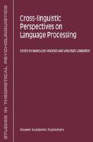 Cross-linguistic Perspectives on Language Processing (STUDIES IN THEORETICAL PSYCHOLINGUISTICS Volume 25) 0792361466 Book Cover