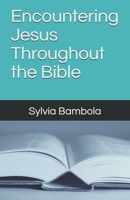 Encountering Jesus Throughout the Bible 0965738930 Book Cover