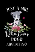 Just a Girl Who Loves Dogo Argentino: Perfect Dogo Argentino Lover Gift For Girl. Cute Notebook for Dogo Argentino Lover. Gift it to your Sister, Daughter, Mother, Mom, Grandpa Who Loves Dogo Argentin 1712478923 Book Cover