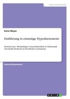 Einführung in einseitige Hypothesentests: Entwurf einer 180-minütigen Unterrichtseinheit in Mathematik (Stochastik Modul II) am Beruflichen Gymnasium 3668630011 Book Cover