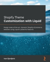 Shopify Theme Customization with Liquid: Design state-of-the-art, dynamic Shopify eCommerce websites using Liquid's powerful features 1801813965 Book Cover