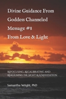 Divine Guidance From Goddess Channeled Message #8 From Love & Light: Refocusing, Recalibrating and Realigning the Sight & A Meditation B0CR82FD3Q Book Cover
