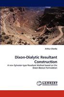 Dixon-Dialytic Resultant Construction: A new Sylvester-type Resultant Method based on the Dixon-Bezout Formulation 3838370120 Book Cover