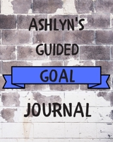 Ashlyn's 2020 Goal Book: 2020 New Year Planner Guided Goal Journal Gift for Ashlyn / Notebook / Diary / Unique Greeting Card Alternative 1677319046 Book Cover