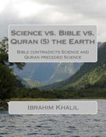 Science vs. Bible vs. Quran (7) the Earth: Bible contradicts Science and Quran preceded Science 1523281049 Book Cover
