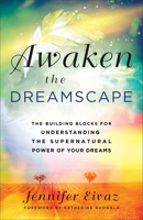 Awaken the Dreamscape: The Building Blocks for Understanding the Supernatural Power of Your Dreams 0800762142 Book Cover