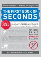 The First Book of Seconds: 220 of the Most Random, Remarkable, Respectable (and Regrettable) Runners-Up and Their Almost Claim to Fame 144050752X Book Cover