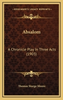 Absolem: A Chronicle Play in Three Acts 116525915X Book Cover