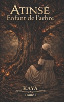 Atinsé Enfant de l'arbre (French Edition) B0GP1GQRRF Book Cover