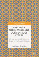 Resource Extraction and Contentious States: Mining and the Politics of Scale in the Pacific Islands 9811081190 Book Cover