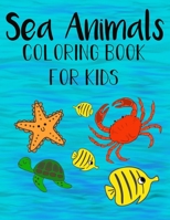 Sea Animals Coloring Book For Kids: Color and Learn about Sea Life for kids and preschoolers B091CPF9F6 Book Cover