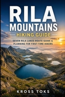 Rila Mountains Hiking Guide: Seven Rila Lakes Route Guide & Planning for First-Time Hikers B0GZGTY7JQ Book Cover