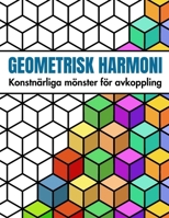 Geometrisk Harmoni: Konstnärliga Mönster att Färglägga och Slappna av: Målarbok med 50 Enkla Former – Perfekt Present för Nybörjare, Vuxna och Seniorer (Swedish Edition) B0DSWDJZ4M Book Cover