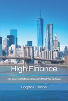High Finance: The Secrets Wall Street Doesn't Want You to Know 1520250363 Book Cover