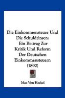 Die Einkommensteuer Und Die Schuldzinsen: Ein Beitrag Zur Kritik Und Reform Der Deutschen Einkommensteuern (1890) 116108181X Book Cover