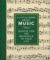 A Little Book About Music: Quotes for the melophile in your life 1800693273 Book Cover