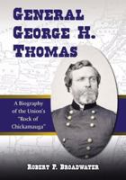 General George H. Thomas: A Biography of the Union's "Rock of Chickamauga" 0786438568 Book Cover