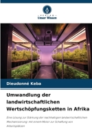 Umwandlung der landwirtschaftlichen Wertschöpfungsketten in Afrika (German Edition) 6209504248 Book Cover