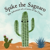 Spike the Saguaro: The Adventure of a Cactus in the Desert B0DYVGJ7BV Book Cover