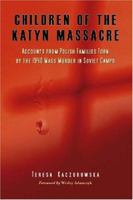 Children of the Katyn Massacre: Accounts from Polish Families Torn by the 1940 Mass Murder in Soviet Camps 0786427566 Book Cover