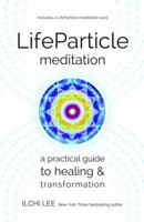 LifeParticle Meditation: A Practical Guide to Healing and Transformation 1935127594 Book Cover