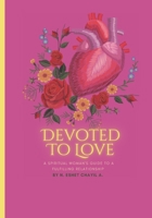 Devoted To Love: A Spiritual Woman's Guide To A Fulfilling Relationship B0C2RS9BFT Book Cover